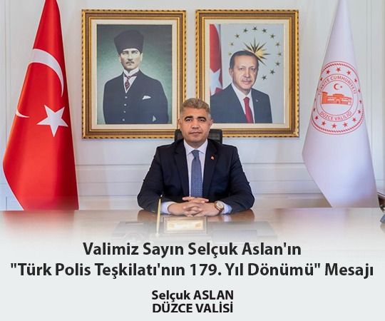 DÜZCE VALİSİ SELÇUK ASLAN’IN "TÜRK POLİS TEŞKİLATININ 179. YIL DÖNÜMÜ" MESAJI