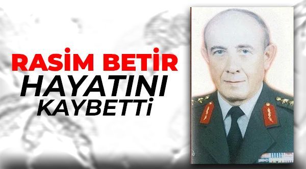 Rasim Betir Paşa hayatını kaybetti Rasim Betir Paşa hayatını kaybetti