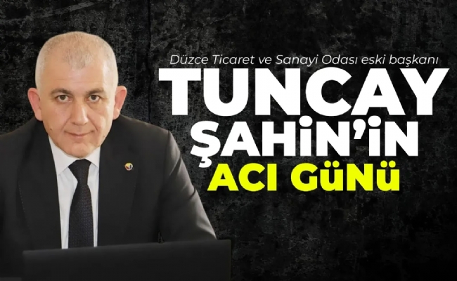  Tuncay Şahin'in acı günü