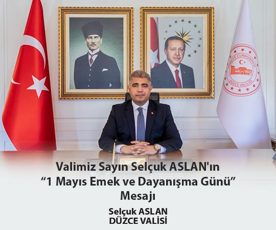 VALİ SELÇUK ASLAN’IN "1 MAYIS EMEK VE DAYANIŞMA GÜNÜ” MESAJI